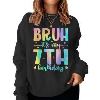 Bruh It's My 7Th Birthday Girl 7 Year Old 7Yr Girls Tie Dye Women Sweatshirt - Thegiftio UK