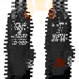 I Cant My Daughter Has Cheer Cheerleader Dad Mom Women Women Sweatshirt - Thegiftio