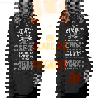 You Can't Scare Me My Wife Is Pregnant Halloween Baby Reveal Women Sweatshirt - Monsterry