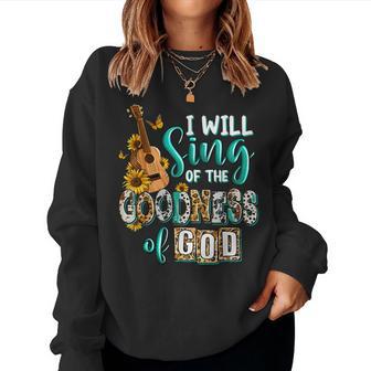 Christian Floral Guitar I Will Sing Of The Goodness Of God Women Sweatshirt - Thegiftio UK