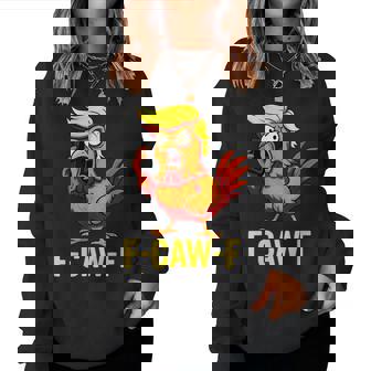 F-Caw-F Trump Chicken Calling Humor Quote Rooster Meme Women Sweatshirt | Mazezy