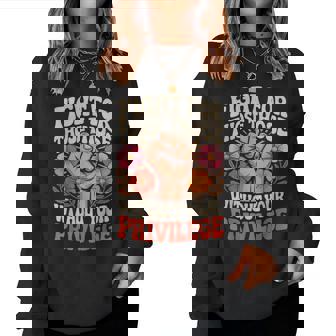 Fight For Those Without Your Privilege Floral Women Women Sweatshirt | Seseable CA