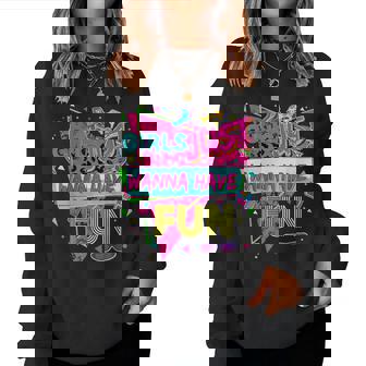 Girls Just Wanna Have Fun Awesome 70'S 80'S 90'S 1980S Women Sweatshirt | Seseable UK