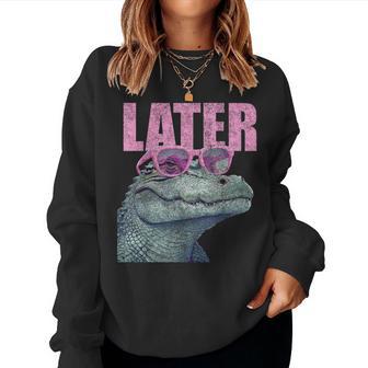 Later Gator Sarcastic Saying Vintage Later Alligator Women Sweatshirt - Thegiftio UK