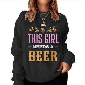 This Girl Needs A Beer Joke Drinking Beer Beer Women Sweatshirt - Thegiftio UK