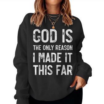 God Is The Only Reason I Made It This Far Jesus Christian Women Sweatshirt - Thegiftio UK