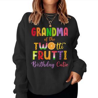 Grandma Of The Twotti Frutti Auntie 2Nd Birthday Party Fruit Women Sweatshirt - Thegiftio