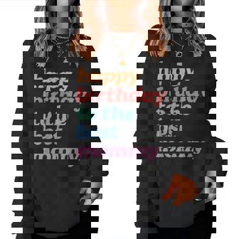 Happy Birthday To The Best Mommy Happy Birthday Mom Women Sweatshirt - Thegiftio