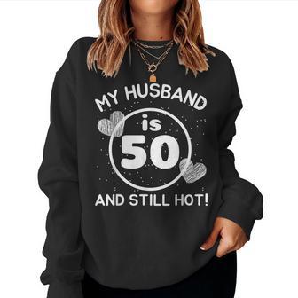 My Husband Is 50 And Still Hot 50 Husband Birthday Wife Women Sweatshirt - Thegiftio