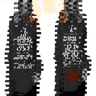 I'm Friendly But My Wife Isn't Don't Touch Husband Women Sweatshirt | Mazezy