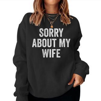 I'm Sorry About My Wife Women Sweatshirt | Mazezy