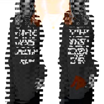 I'm The Worst Person Ever Jokes Sarcastic Women Sweatshirt | Seseable FR