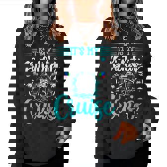 It's My Birthday Cruise Cruise Vacation Birthday Party Women Sweatshirt | Mazezy