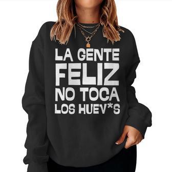 La Gente Feliz No Toca Los Huevos Para Hombre Y Cuello Sudadera Mujer - Regaloses