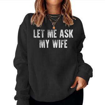Let Me Ask My Wife Vintage Distressed Women Sweatshirt | Mazezy