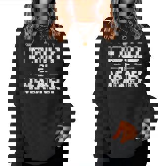 I Could Be Meaner Adult Humor Sarcastic Women Sweatshirt - Monsterry