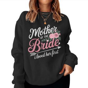 Mother Of The Bride I Loved Her First Women Sweatshirt - Monsterry