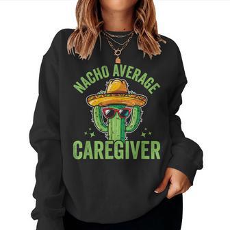 Nacho Average Caregiver Caregiving Nursing Caretaker Nurse Small Black Women Sweatshirt - Thegiftio UK