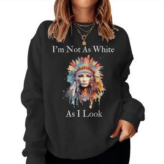 Native American Indian Im Not As White As I Look Men Women Sweatshirt | Mazezy