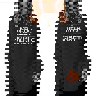 I Need A Cigarette Jokes Sarcastic Women Sweatshirt - Monsterry