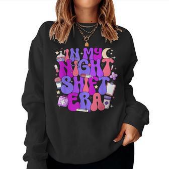 In My Night Shift Era Cute Nurse Appreciation Women Sweatshirt - Thegiftio UK
