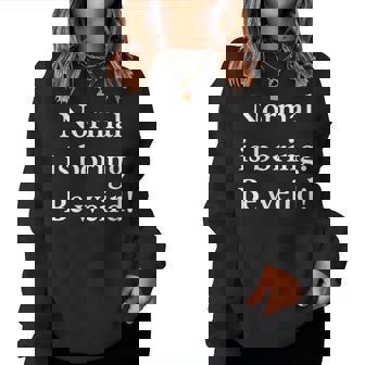 Normal Is Boring Be Weird Aveclogan Amusant Pour Homme Et Sweat-shirt pour femme - Cadeauxyz