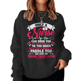 Only A Nurse Can Drug You Cut Your Clothes Off Tie You Women Sweatshirt - Thegiftio UK