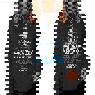 Raised To Life Water Baptism Bible Verse Christian Baptized Women Sweatshirt - Monsterry