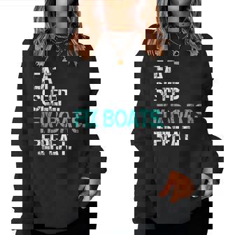 Sarcastic Boat Mechanic Eat Sleep Fix Boats Repeat Women Sweatshirt | Mazezy