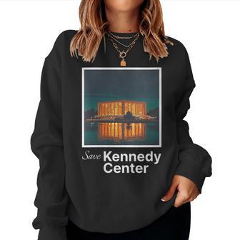 Save The Kennedy Center – Support The Arts & Culture Women Sweatshirt - Monsterry
