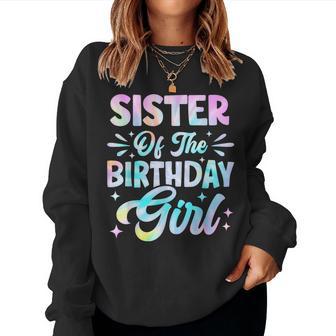 Sister Of The Birthday Girl Tie Dye Party Family Women Sweatshirt - Thegiftio UK