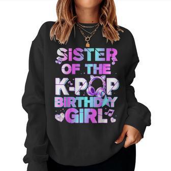 Sister Of The K-Pop Birthday Girls Korean Music Lovers Women Sweatshirt - Thegiftio UK