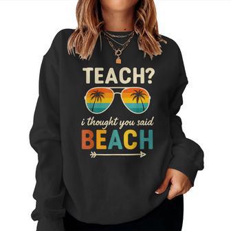 Teach I Thought You Said Beach Teacher Summer Vacation Women Sweatshirt - Monsterry