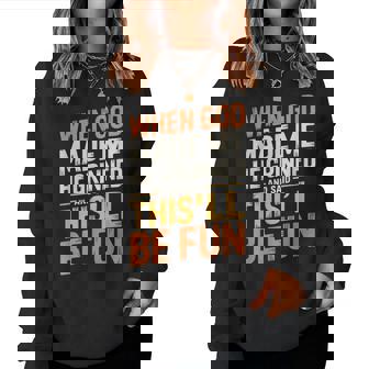 When God Made Me He Grinned And Said Sarcastic Quote Women Sweatshirt | Seseable FR