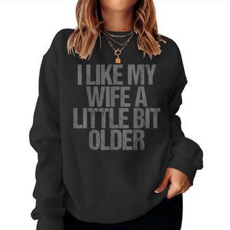I Like My Wife A Little Bit Older Saying Women Sweatshirt | Mazezy