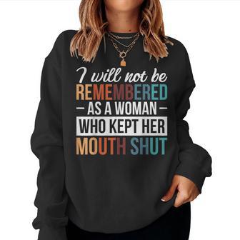 I Will Not Be Remembered As A Woman Who Kept Her Mouth Shut Women Sweatshirt - Thegiftio UK