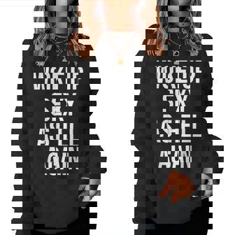 I Woke Up Sexy As Hell Again Sarcastic Saying Women Sweatshirt | Seseable CA