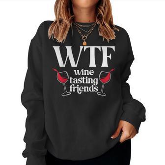 Wtf Wine Tasting Friends Wine Lover Drinking Women Sweatshirt - Thegiftio