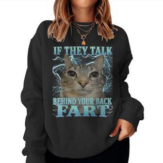 If They Talk Behind Your Back Fart Silly Cat Meme Women Women Sweatshirt - Thegiftio UK