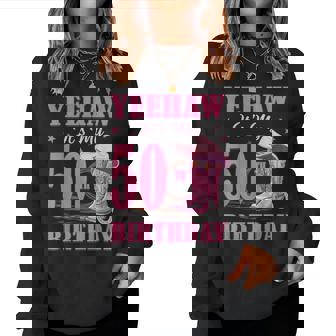 Yeehaw It's My 50Th Birthday Cowgirl Country Western Girl Women Sweatshirt - Thegiftio