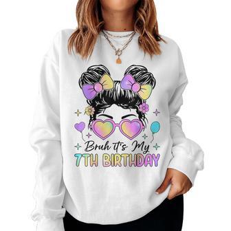Bruh It's My 7Th Birthday 7 Year Old 7Th Birthday Girl Women Sweatshirt - Thegiftio UK