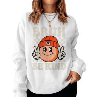 Bruh Be Kind Orange Unity Day Bully Prevention Anti Bullying Women Sweatshirt - Thegiftio UK