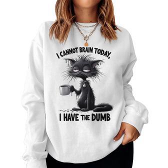 I Cannot Brain Today I Have The Dumb Cat For Women Women Sweatshirt | Seseable UK