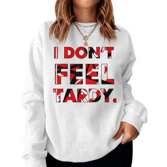 I Don't Feel Tardy For Women Women Sweatshirt - Thegiftio UK