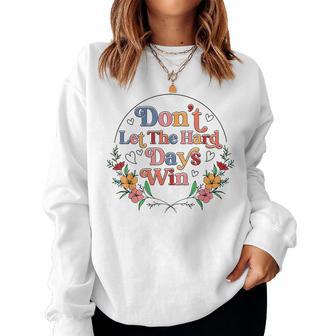 Don't Let The Hard Day Win Mental Health Awareness Floral Women Sweatshirt - Thegiftio UK