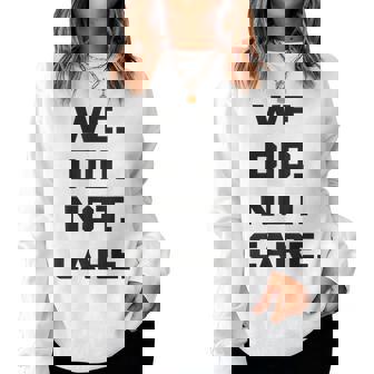 We Did Not Care Quote Bold Sarcastic Attitude Women Sweatshirt | Seseable FR