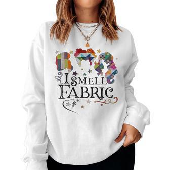 Quilting Quilter Sewer Sewing I Smell Fabric Women Sweatshirt - Thegiftio UK