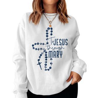 To Jesus Through Mary Cross Jesus God Christian Religion Women Sweatshirt - Monsterry