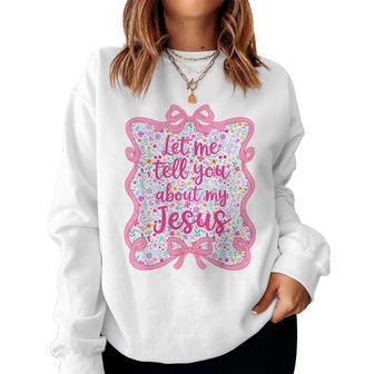 Let Me Tell You Christian Bible About My Jesus Coquette Bow Women Sweatshirt - Thegiftio UK