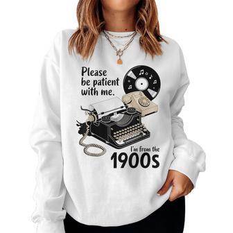 Please Be Patient I'm From The 1900S Sarcastic Joke Women Sweatshirt - Thegiftio UK